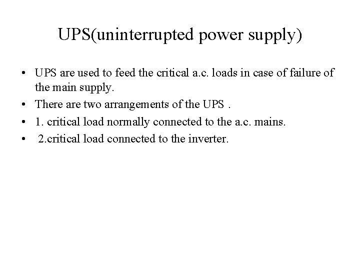 UPS(uninterrupted power supply) • UPS are used to feed the critical a. c. loads