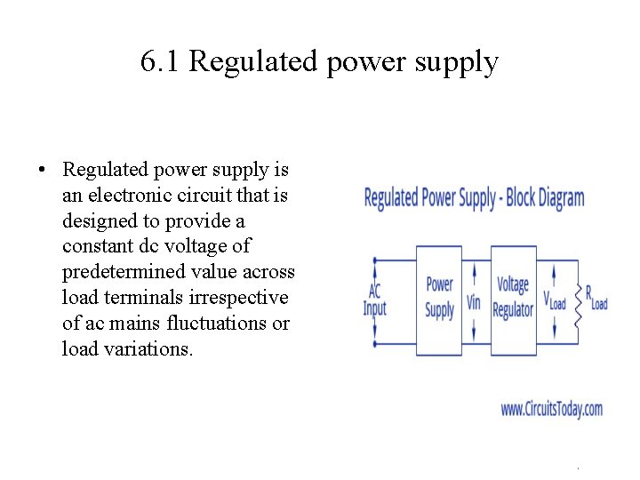 6. 1 Regulated power supply • Regulated power supply is an electronic circuit that