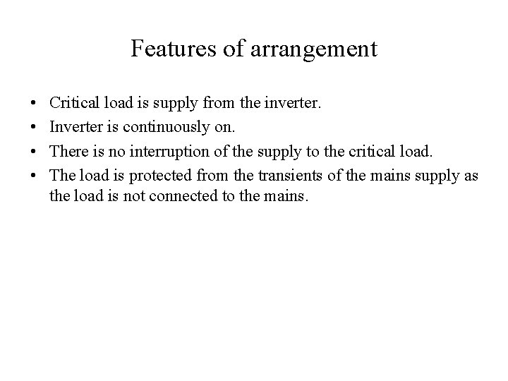Features of arrangement • • Critical load is supply from the inverter. Inverter is