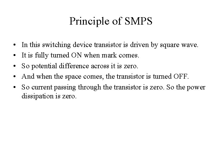 Principle of SMPS • • • In this switching device transistor is driven by