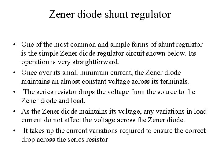 Zener diode shunt regulator • One of the most common and simple forms of