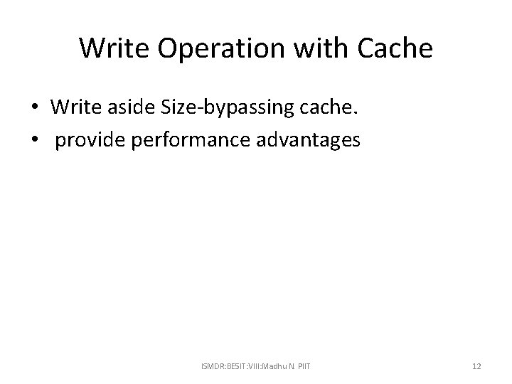 Write Operation with Cache • Write aside Size-bypassing cache. • provide performance advantages ISMDR: