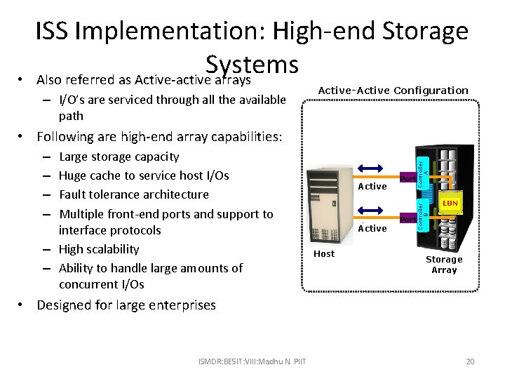  • ISS Implementation: High-end Storage Systems Also referred as Active-active arrays – I/O’s