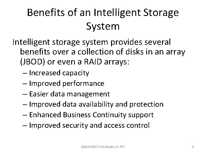 Benefits of an Intelligent Storage System Intelligent storage system provides several benefits over a