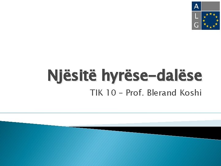 Njësitë hyrëse-dalëse TIK 10 – Prof. Blerand Koshi 