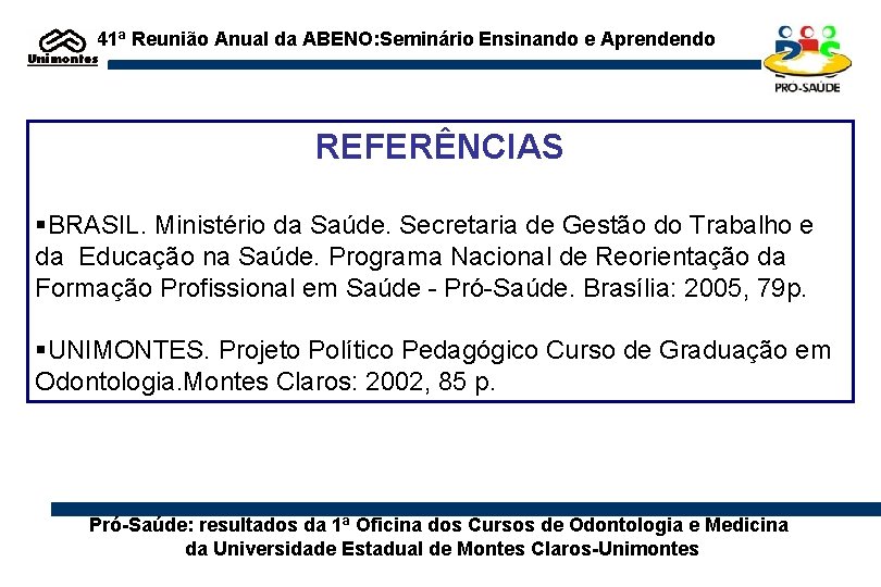 41ª Reunião Anual da ABENO: Seminário Ensinando e Aprendendo REFERÊNCIAS §BRASIL. Ministério da Saúde.