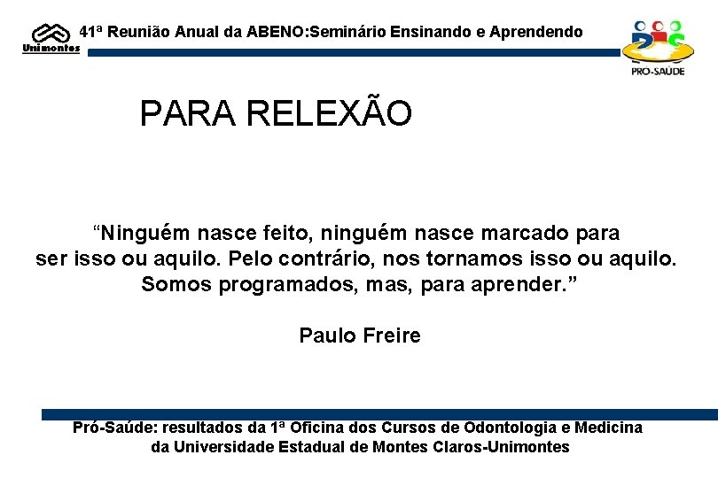 41ª Reunião Anual da ABENO: Seminário Ensinando e Aprendendo PARA RELEXÃO “Ninguém nasce feito,