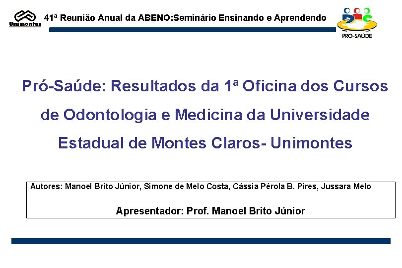 41ª Reunião Anual da ABENO: Seminário Ensinando e Aprendendo Pró-Saúde: Resultados da 1ª Oficina