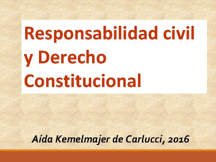 Responsabilidad civil y Derecho Constitucional Aída Kemelmajer de Carlucci, 2016 