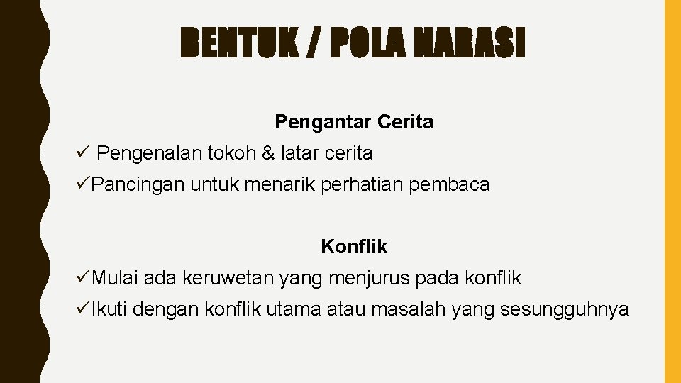 BENTUK / POLA NARASI Pengantar Cerita ü Pengenalan tokoh & latar cerita üPancingan untuk