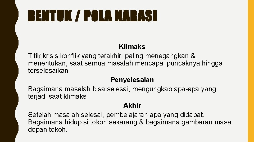 BENTUK / POLA NARASI Klimaks Titik krisis konflik yang terakhir, paling menegangkan & menentukan,