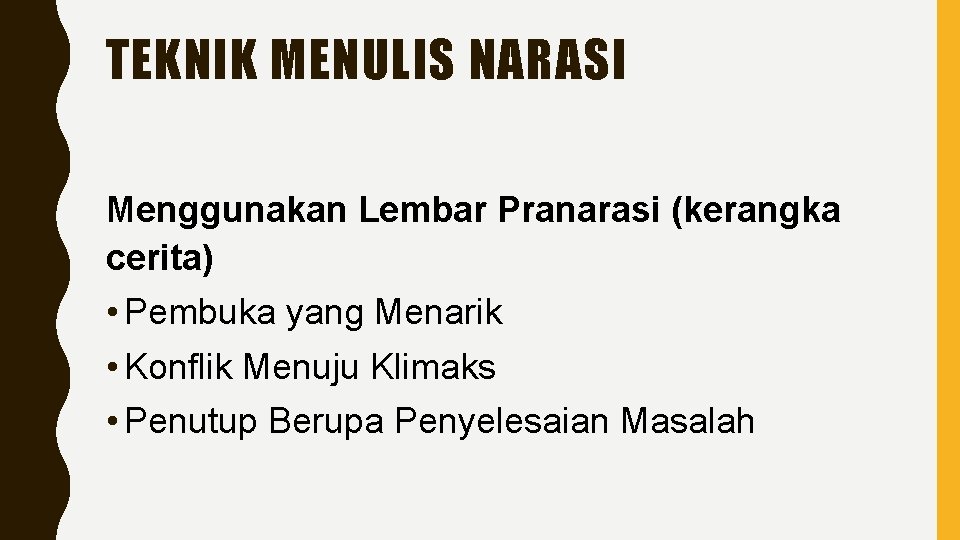 TEKNIK MENULIS NARASI Menggunakan Lembar Pranarasi (kerangka cerita) • Pembuka yang Menarik • Konflik