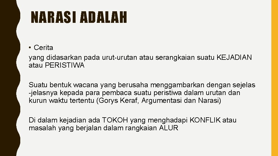 NARASI ADALAH • Cerita yang didasarkan pada urut-urutan atau serangkaian suatu KEJADIAN atau PERISTIWA