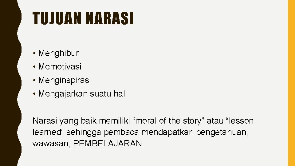 TUJUAN NARASI • Menghibur • Memotivasi • Menginspirasi • Mengajarkan suatu hal Narasi yang