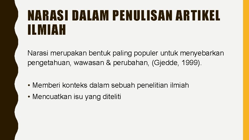 NARASI DALAM PENULISAN ARTIKEL ILMIAH Narasi merupakan bentuk paling populer untuk menyebarkan pengetahuan, wawasan