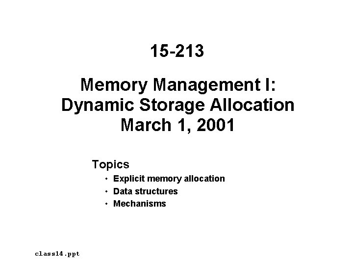 15 -213 Memory Management I: Dynamic Storage Allocation March 1, 2001 Topics • Explicit 15 -213 Memory Management I: Dynamic Storage Allocation March 1, 2001 Topics • Explicit