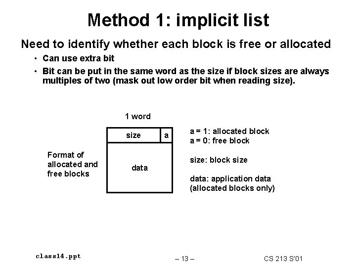Method 1: implicit list Need to identify whether each block is free or allocated Method 1: implicit list Need to identify whether each block is free or allocated