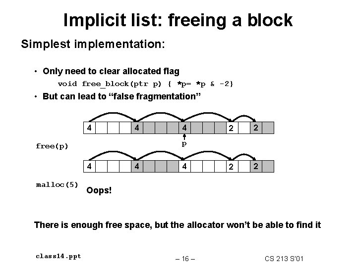 Implicit list: freeing a block Simplest implementation: • Only need to clear allocated flag Implicit list: freeing a block Simplest implementation: • Only need to clear allocated flag