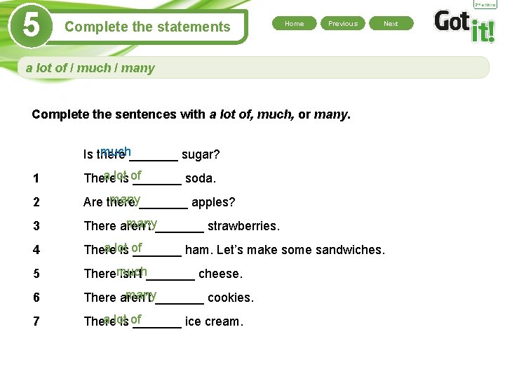 5 Complete the statements Home Previous Next a lot of / much / many