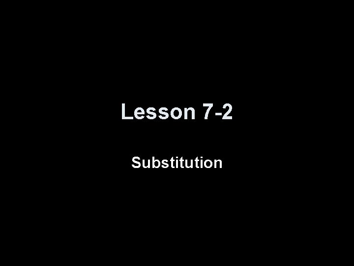 Lesson 7 -2 Substitution 
