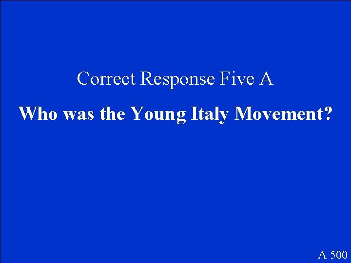 Correct Response Five A Who was the Young Italy Movement? A 500 