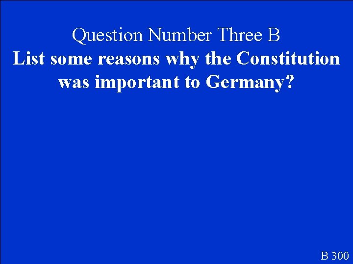 Question Number Three B List some reasons why the Constitution was important to Germany?