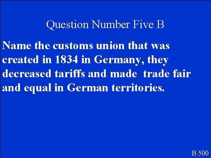 Question Number Five B Name the customs union that was created in 1834 in