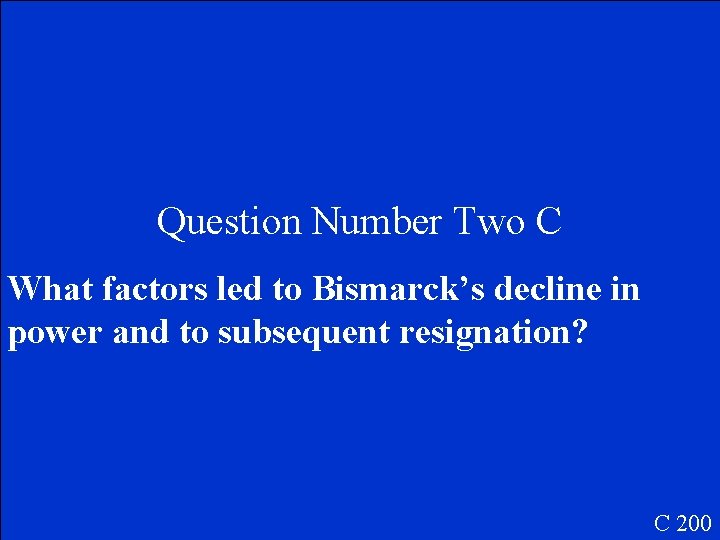 Question Number Two C What factors led to Bismarck’s decline in power and to