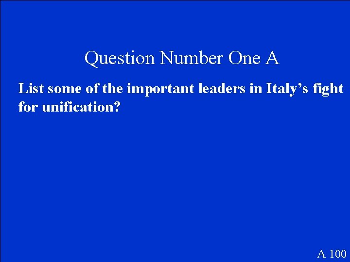 Question Number One A List some of the important leaders in Italy’s fight for