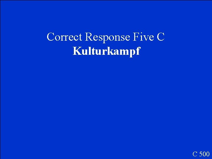 Correct Response Five C Kulturkampf C 500 