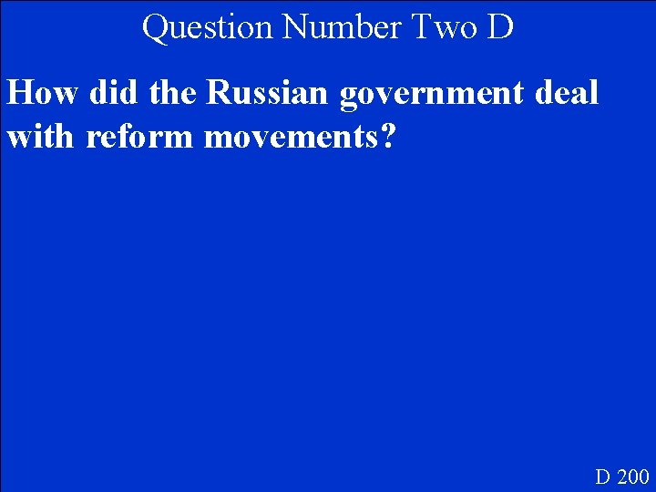 Question Number Two D How did the Russian government deal with reform movements? D