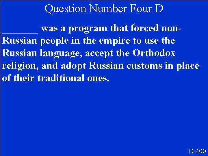 Question Number Four D _______ was a program that forced non. Russian people in