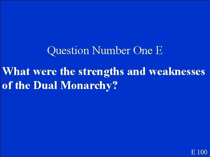 Question Number One E What were the strengths and weaknesses of the Dual Monarchy?