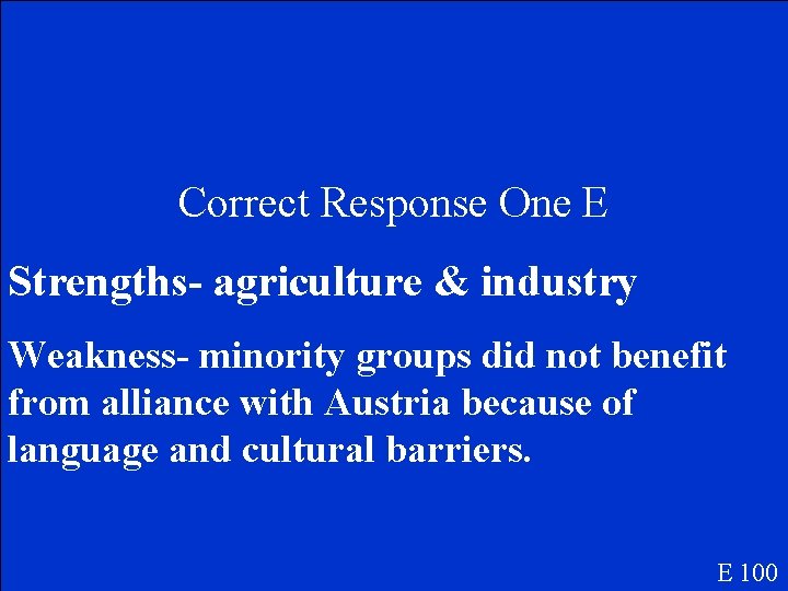 Correct Response One E Strengths- agriculture & industry Weakness- minority groups did not benefit