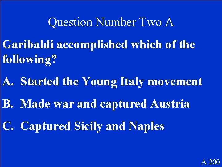 Question Number Two A Garibaldi accomplished which of the following? A. Started the Young