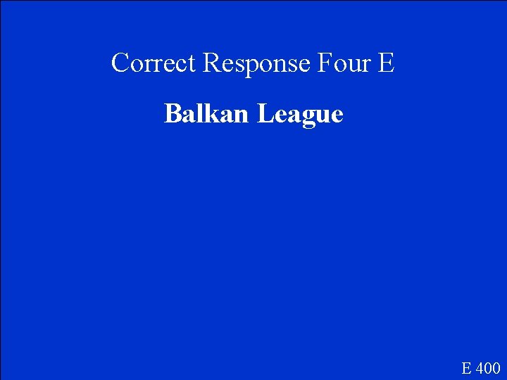 Correct Response Four E Balkan League E 400 
