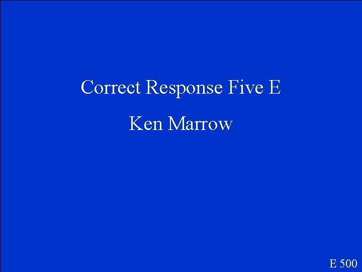Correct Response Five E Ken Marrow E 500 