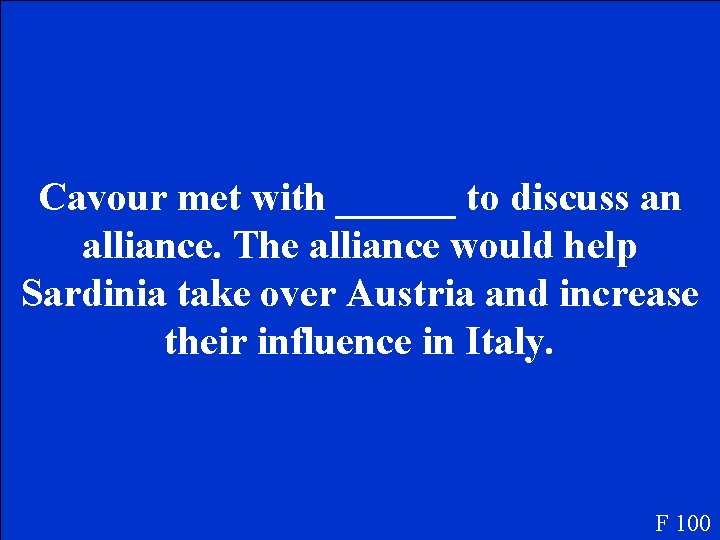 Cavour met with ______ to discuss an alliance. The alliance would help Sardinia take