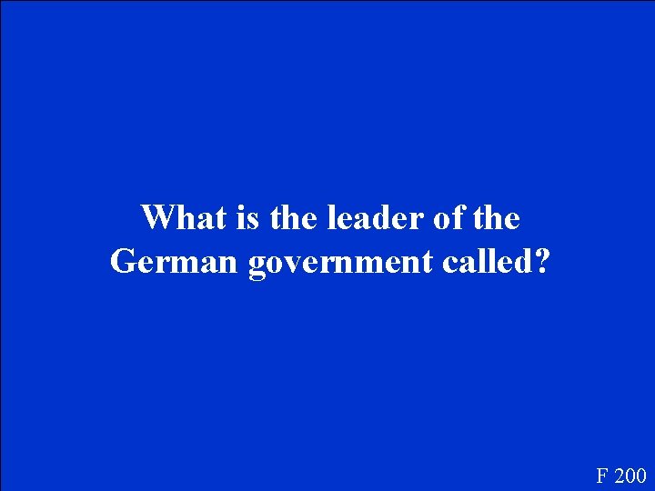 What is the leader of the German government called? F 200 