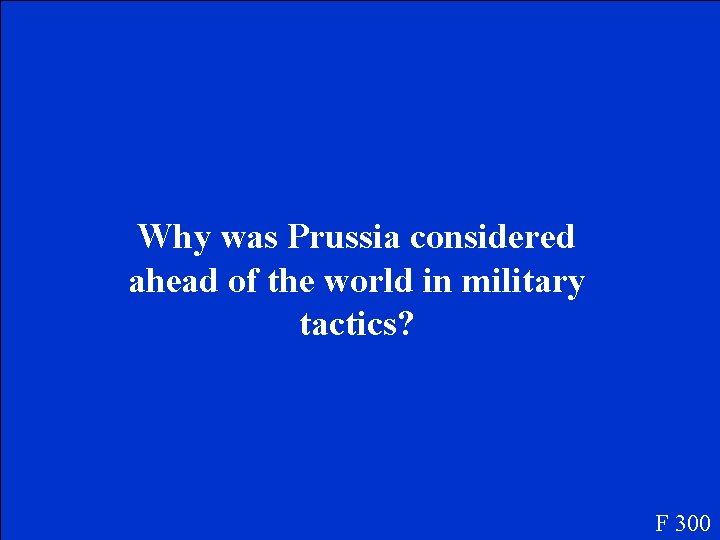 Why was Prussia considered ahead of the world in military tactics? F 300 