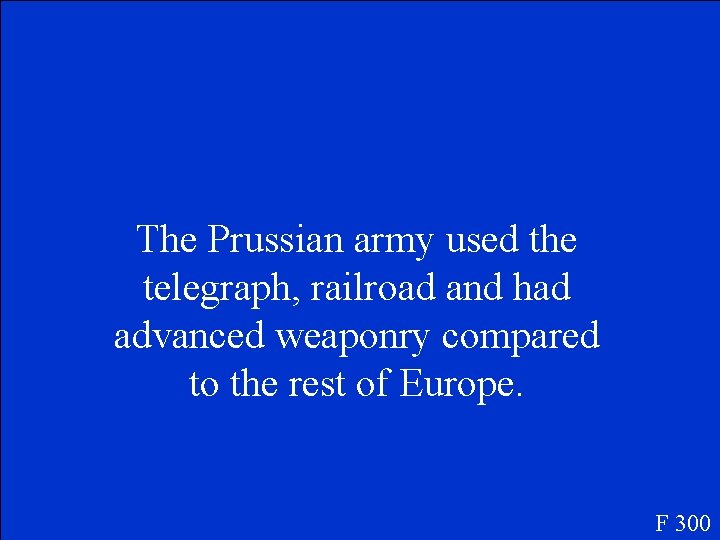 The Prussian army used the telegraph, railroad and had advanced weaponry compared to the