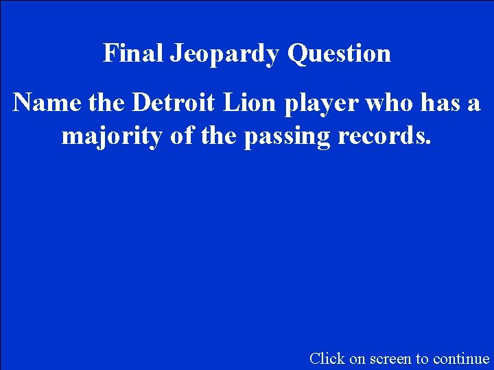 Final Jeopardy Question Name the Detroit Lion player who has a majority of the