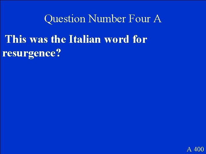 Question Number Four A This was the Italian word for resurgence? A 400 