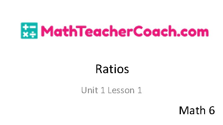 Ratios Unit 1 Lesson 1 Math 6 