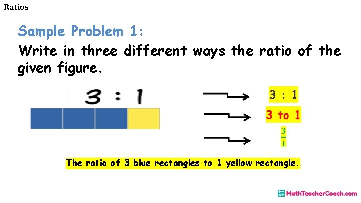 Ratios Sample Problem 1: Write in three different ways the ratio of the given