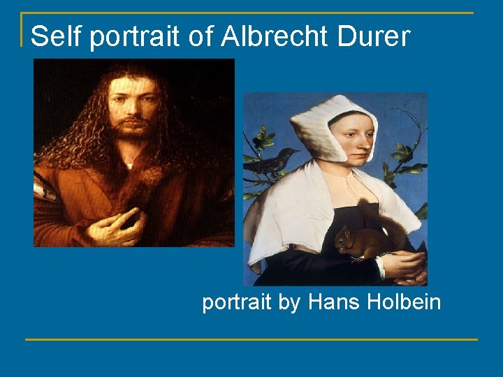 Self portrait of Albrecht Durer portrait by Hans Holbein 