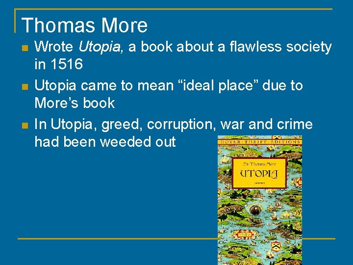 Thomas More n n n Wrote Utopia, a book about a flawless society in