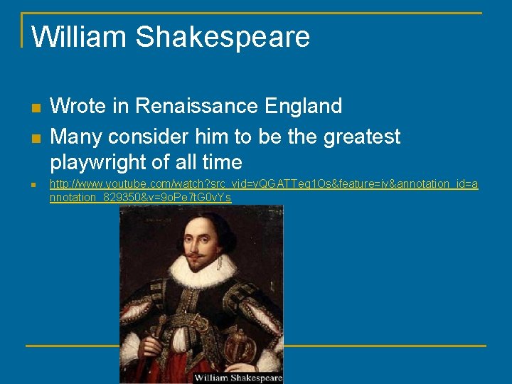 William Shakespeare n n n Wrote in Renaissance England Many consider him to be