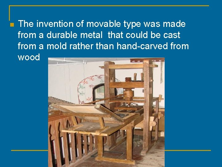 n The invention of movable type was made from a durable metal that could