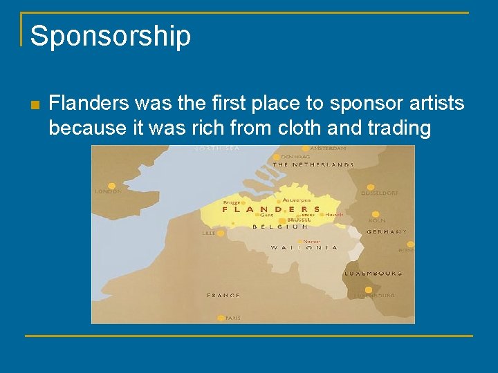 Sponsorship n Flanders was the first place to sponsor artists because it was rich